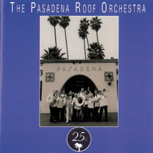Pasadena Roof Orchestra – Pasadena - 25th Anniversary