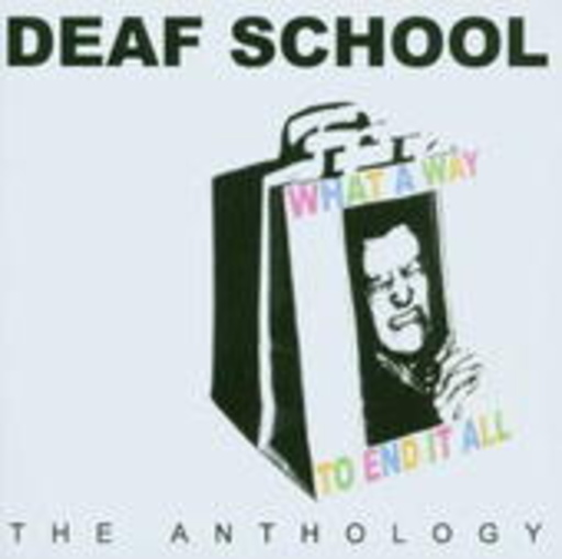 Deaf School – What A Way To End It All - The Deaf School Anthology