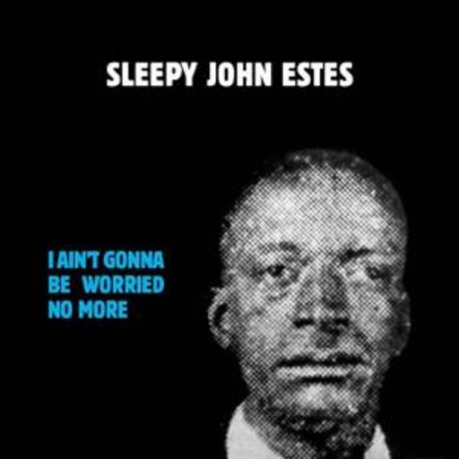 Sleepy John Estes – I Ain't Gonna Be Worried No More