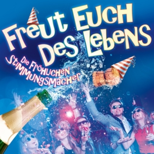 Die Fröhlichen Stimmungsmacher – Freut euch des Lebens