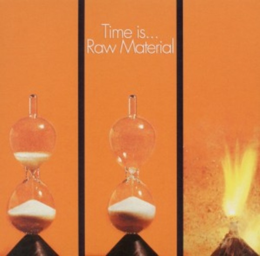 Raw Material – Time Is....
