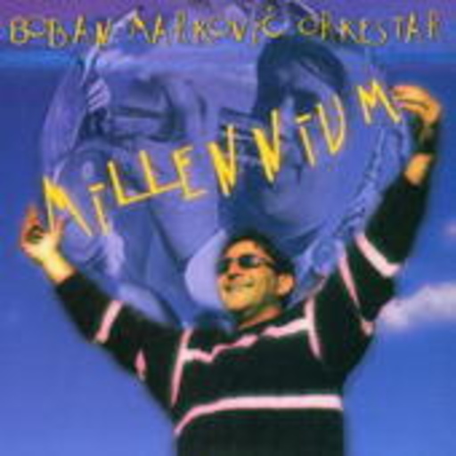Boban Markovic Orkestar – Millenium
