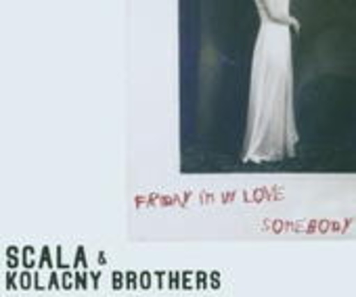 Scala & Kolacny Brothers – Friday I'm In Love/Somebody