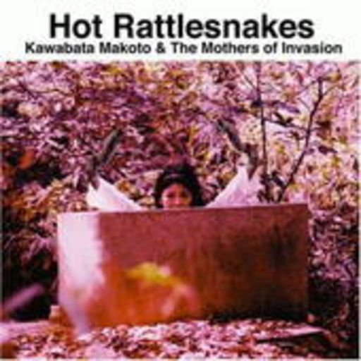 Kawabata Makoto & Mothers Of Invasion – Hot Rattlesnakes