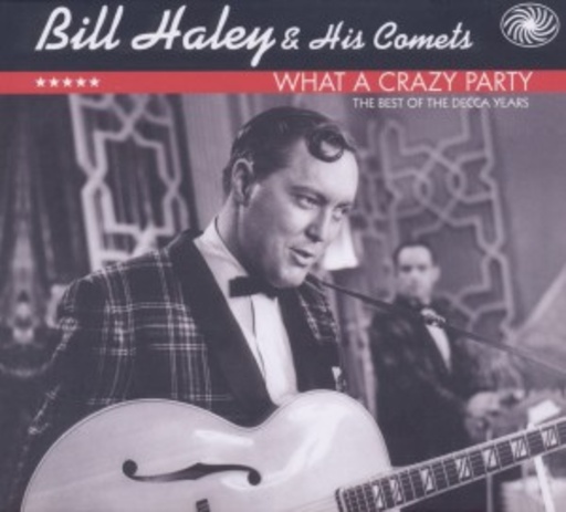 Billl Haley & His Comets – What A Crazy Party - Best Of Decca Years