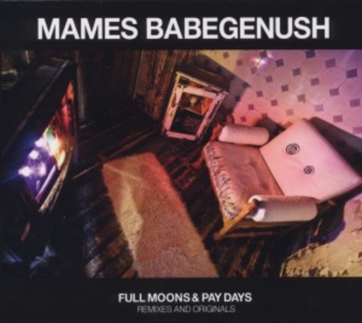 Mames Babegenush – Full Moons & Pay Days -Remixes/Originals