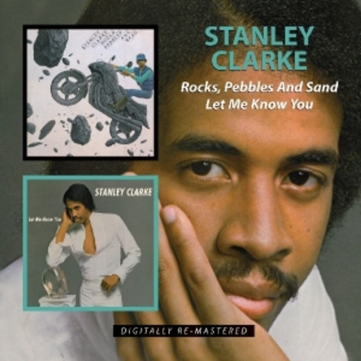 Stanley Clarke – Rocks, Pebbles And Sand/Let Me Know You