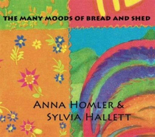 Anna Homler & Sylvia Hallett – The Many Moods Of Bread And Shed