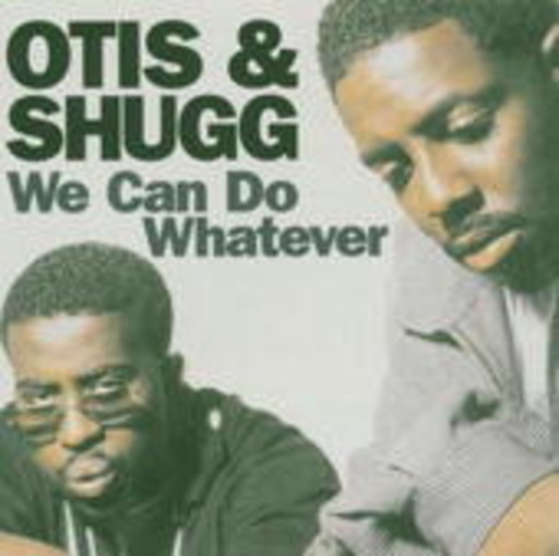 Otis & Shugg – We Can Do Whatever