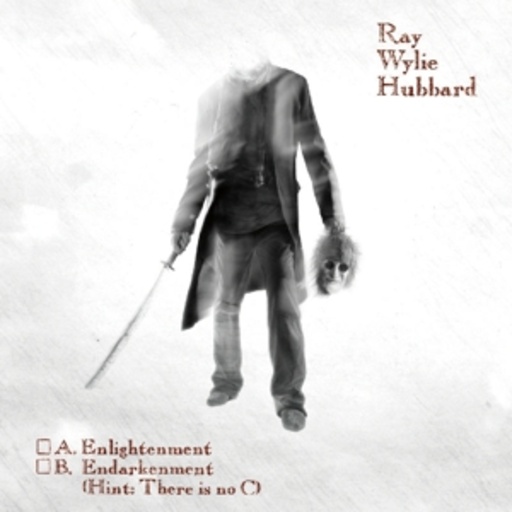 Ray Wylie Hubbard – A: Enlightenment B: Endarkenment