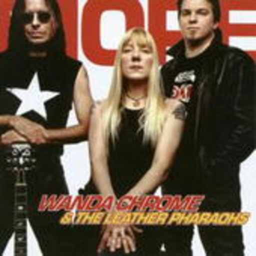 Wanda Chrome & The Leather Pharaos – More