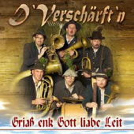 D Verschärftn – Griass enk Gott liabe Leit