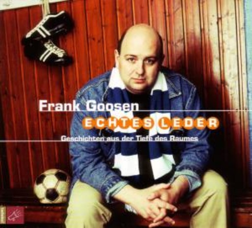 Frank Goosen – Echtes Leder: Geschichten aus der Tiefe des Raumes