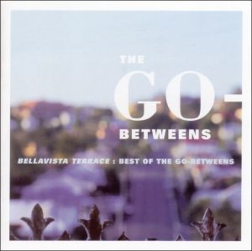 The Go-Betweens – Bellavista Terrace - Best Of The Go-Betweens