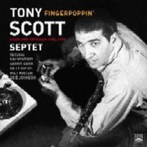 Tony Scott Septet – Fingerpoppin': Complete Recordings 1954-55