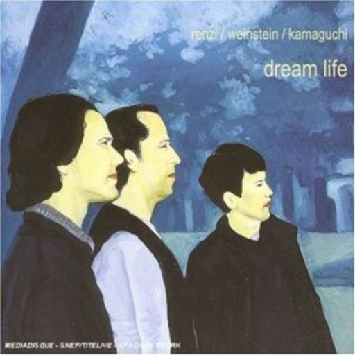 Renzi/Weinstein/Kamaguchi – Dream Life
