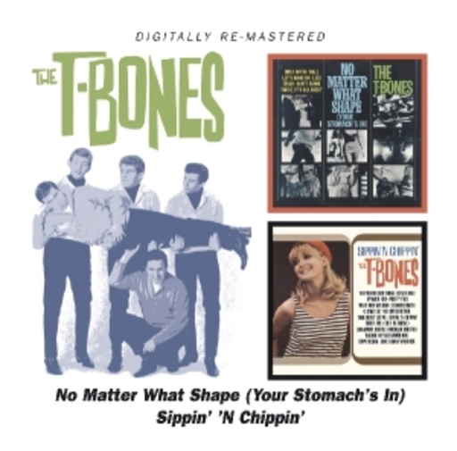 T-Bones – No Matter What Shape/Sippin'n'Chippin