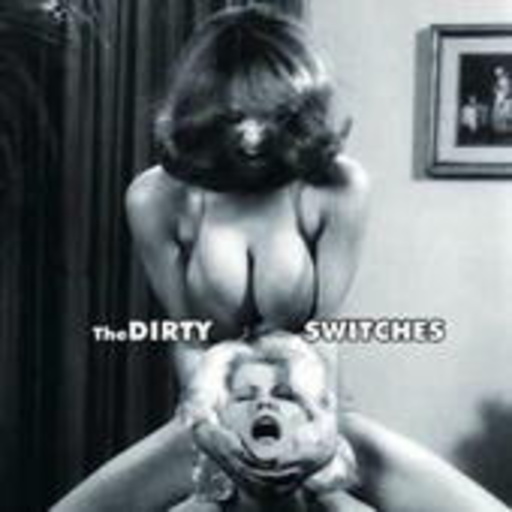 Dirty Switches – The Full Length