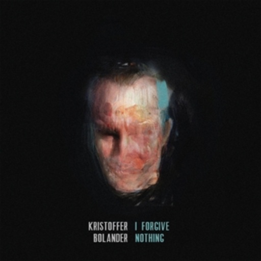 Kristoffer Bolander – I Forgive Nothing