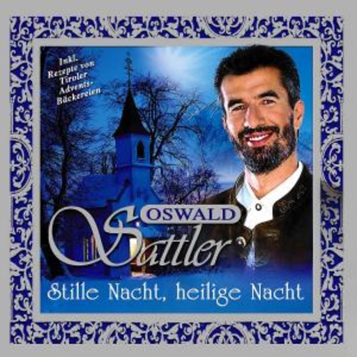Oswald Sattler – Stille Nacht, heilige Nacht