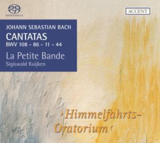 Sigiswald Kuijken/La Petit Bande – Himmelfahrts-Oratorium: Cantatas BWV 108/86/11/44