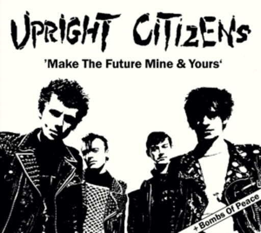 Upright Citizens – Make The Future Mine & Yours + Bombs Of Peace