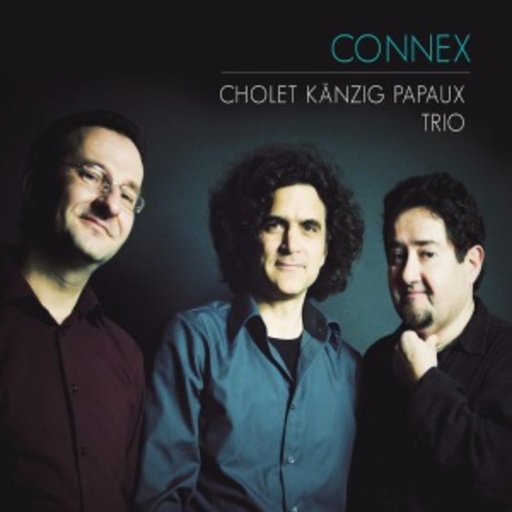 Cholet Papaux Kanzig Trio – Connex