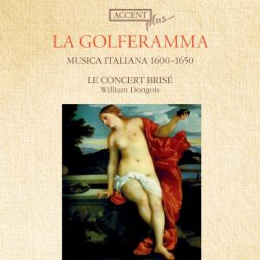 Lehel Concert Brisé/William Dongois – La Golferamma - Musica Italiana 1600-1650