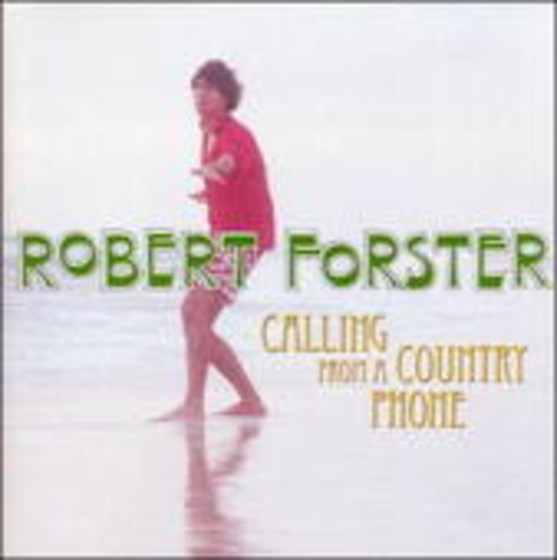 Robert Forster – Calling From A Country Phone