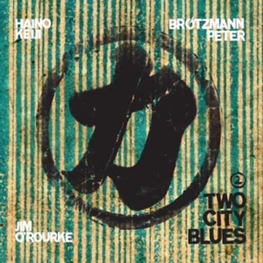 Brötzmann/Haino/O'Rourke – Two City Blues 2