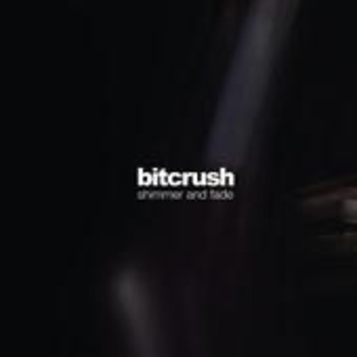 Bitcrush – Shimmer And Fade