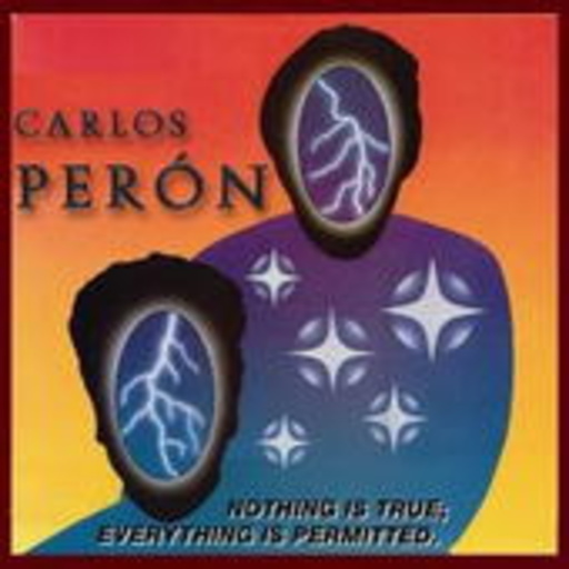 Carlos Perón – Nothing Is True; Everything Is Permitted