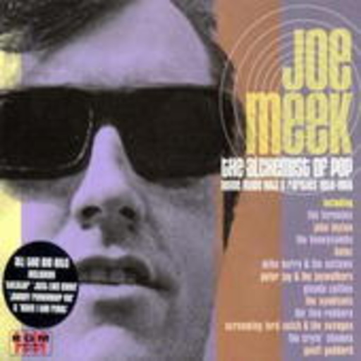 Joe Meek – The Alchemist Of Pop Home Made Hits And Rarities 1959-1966