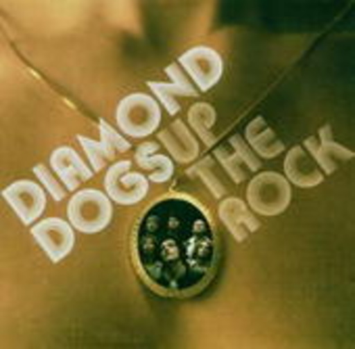 Diamond Dogs – Up The Rock
