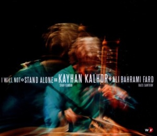 Kayhan Kalhor – I Will Not Stand Alone
