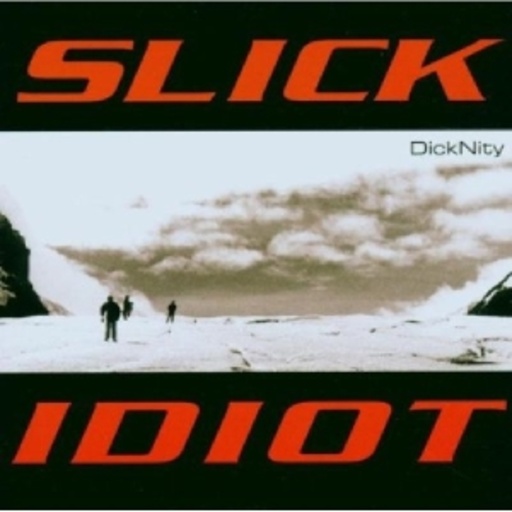 Slick Idiot – Dicknity