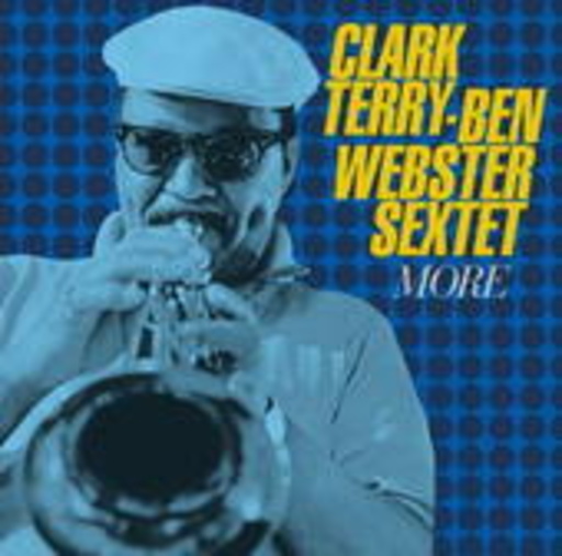 Clark Terry & Ben Webster Sextet – More