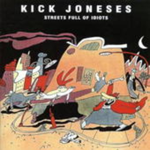 Kick Joneses – Streets Full Of Idiots