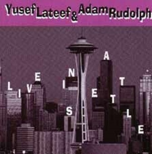Yusef Lateef & Adam Rudolph – Live In Seattle
