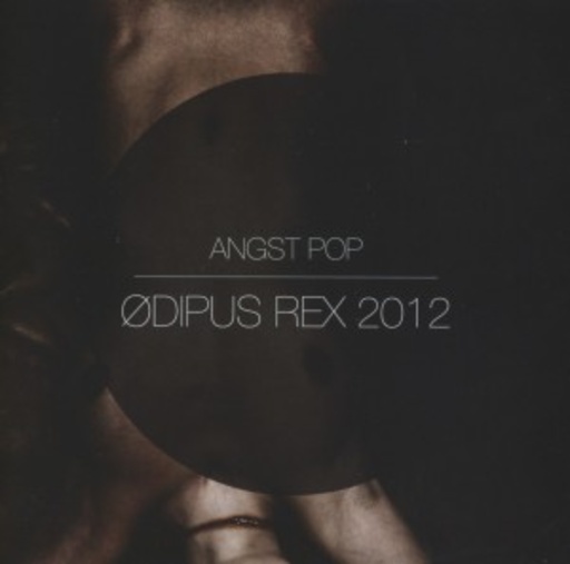Angst Pop – Oedipus Rex 2012