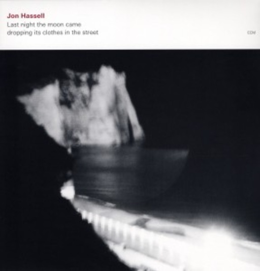 Jon Hassell – Last Night The Moon Came Dropping It's Clothes...
