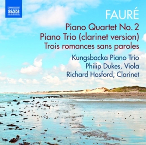 Richard Hosford/Philip Dukes/Kungsbacka Piano Trio – Piano Quartet No.2/Piano Trio (Clarinet Version)/Trios Romances Sans Paroles