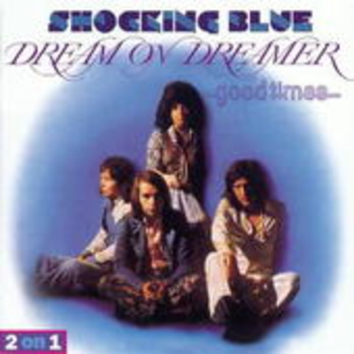 Shocking Blue – Dream On Dreamer & Good Times