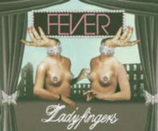 Fever – Ladyfingers