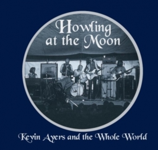 Kevin Ayers And The Whole World – Howling At The Moon