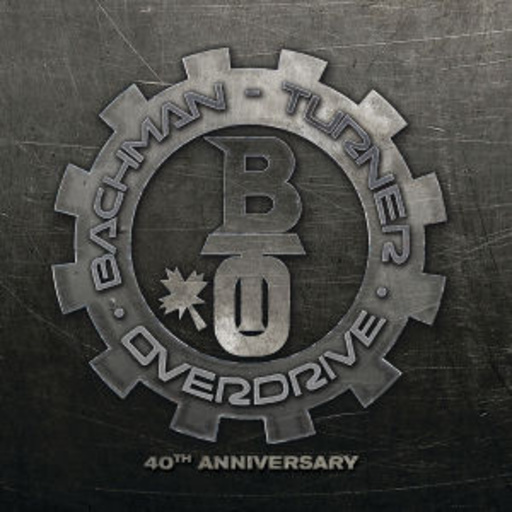 Bachman Turner Overdrive – 40th Anniversary