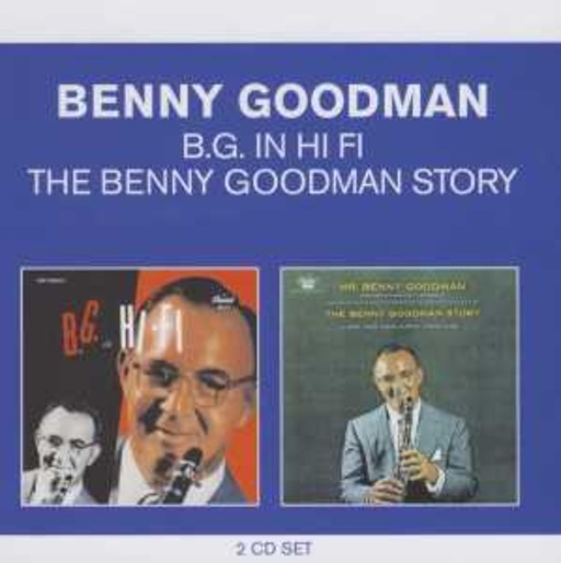 Benny Goodman – B. G. In HiFi/The Benny Goodman Story