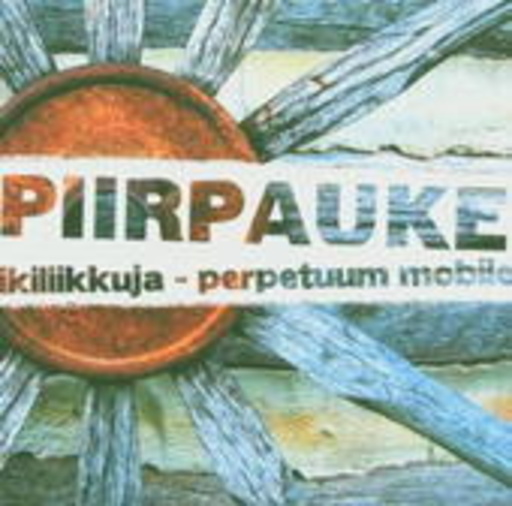 Piirpauke – Ikiliikkuja - Perpetuum Moblie - The Very Best Of