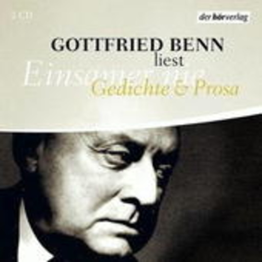 Gottfried Benn – Einsamer nie - Gedichte und Prosa