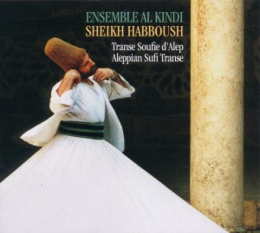 Ensemble Al Kindi/Sheikh Habboush – Aleppian Sufi Transe